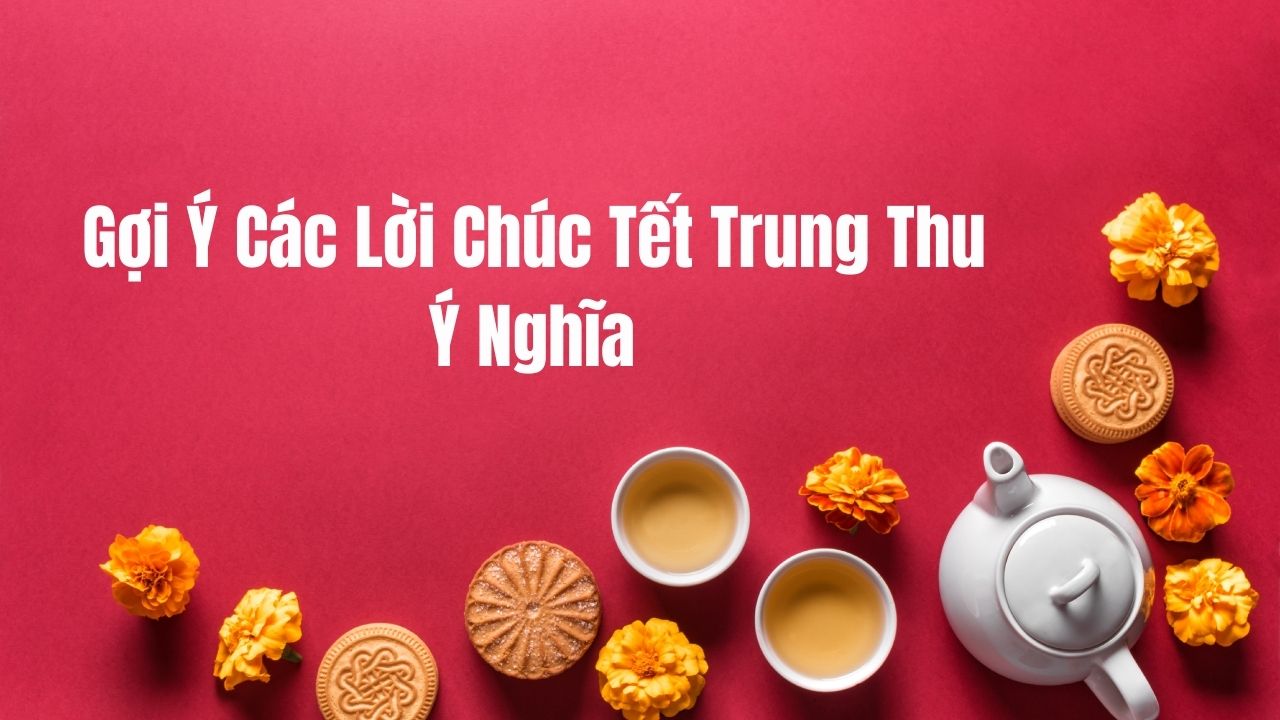 Gợi Ý Các Lời Chúc Tết Trung Thu Ý Nghĩa