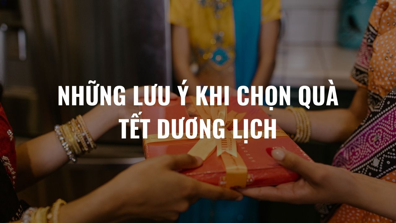Những Lưu Ý Khi Chọn Quà Tết Dương Lịch