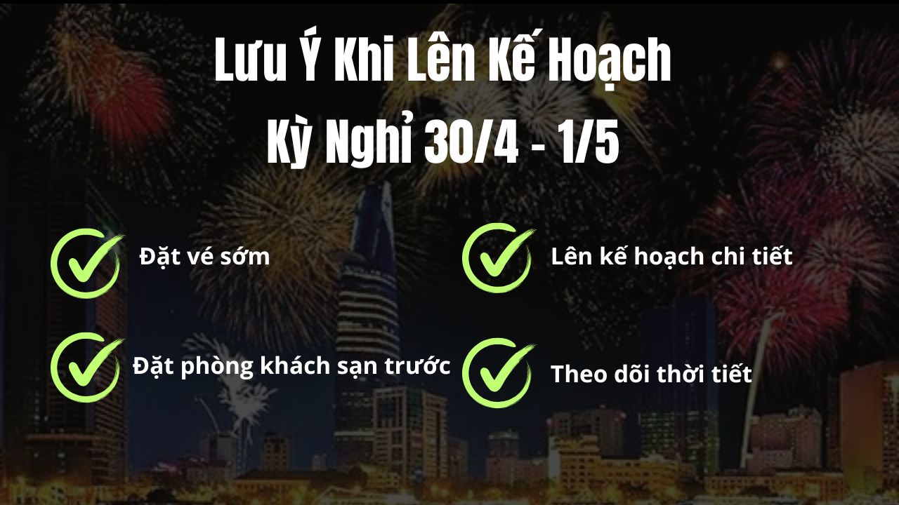 Lưu Ý Khi Lên Kế Hoạch Kỳ Nghỉ 30/4 – 1/5