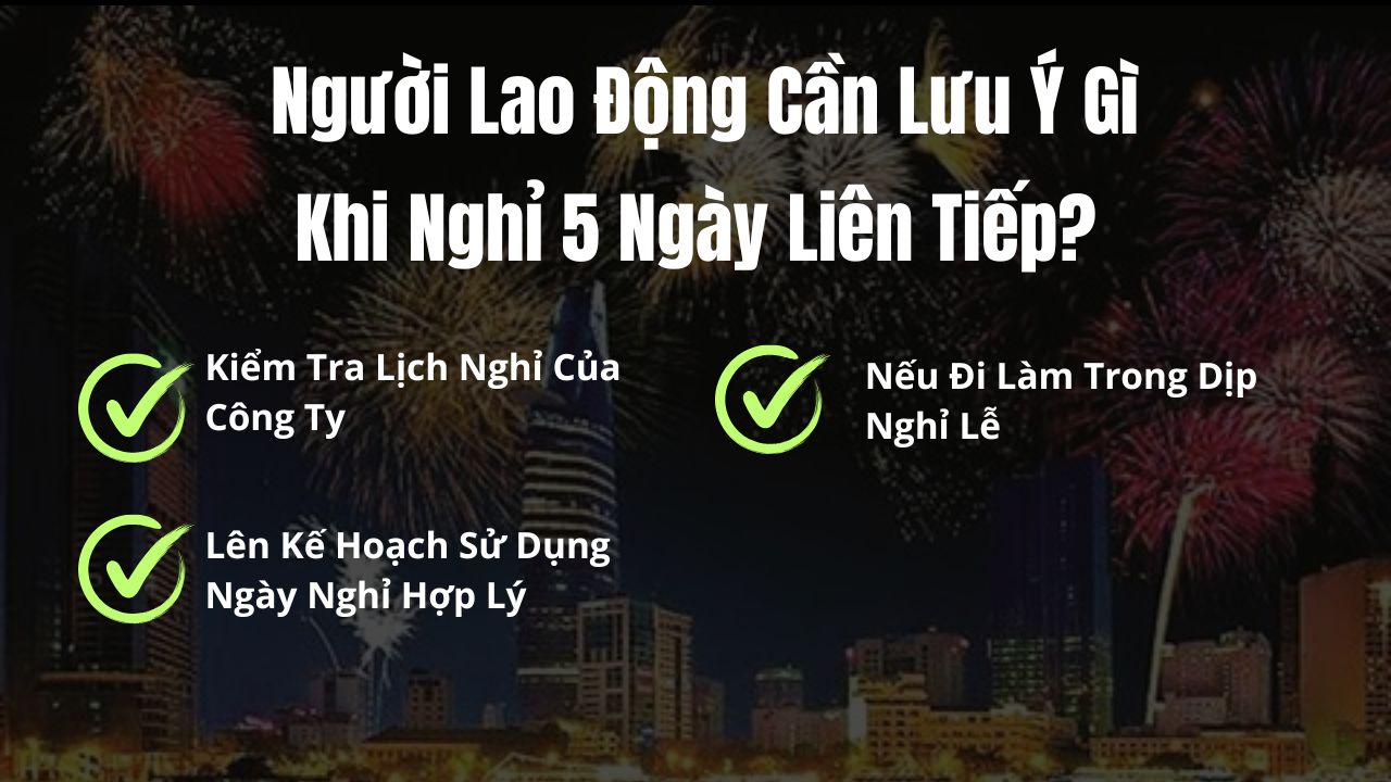 Người Lao Động Cần Lưu Ý Gì Khi Nghỉ 5 Ngày Liên Tiếp?