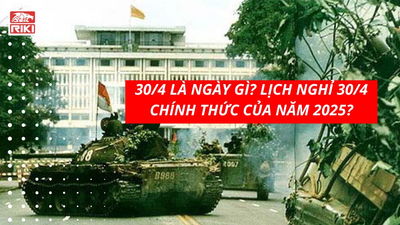 30/4 Là Ngày Gì? Lịch Nghỉ 30/4 Chính Thức Của Năm 2025?