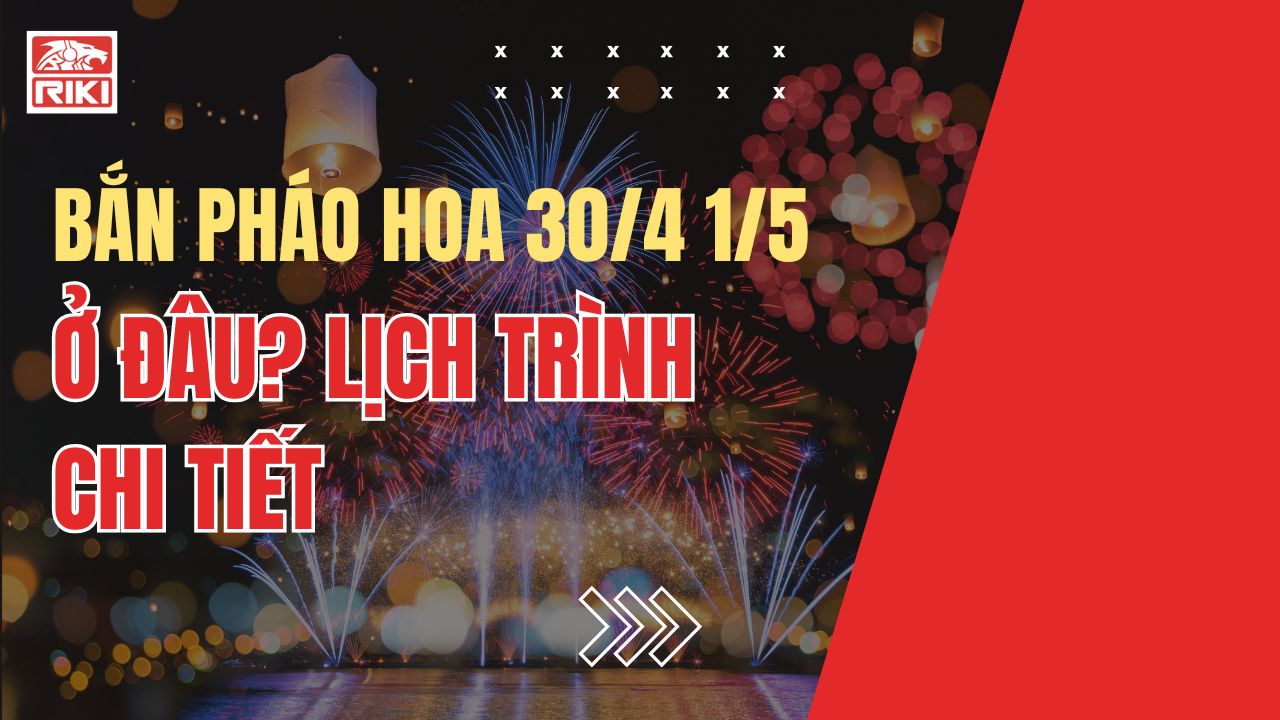 Bắn Pháo Hoa 30/4 1/5 Ở Đâu? Lịch Trình Chi Tiết