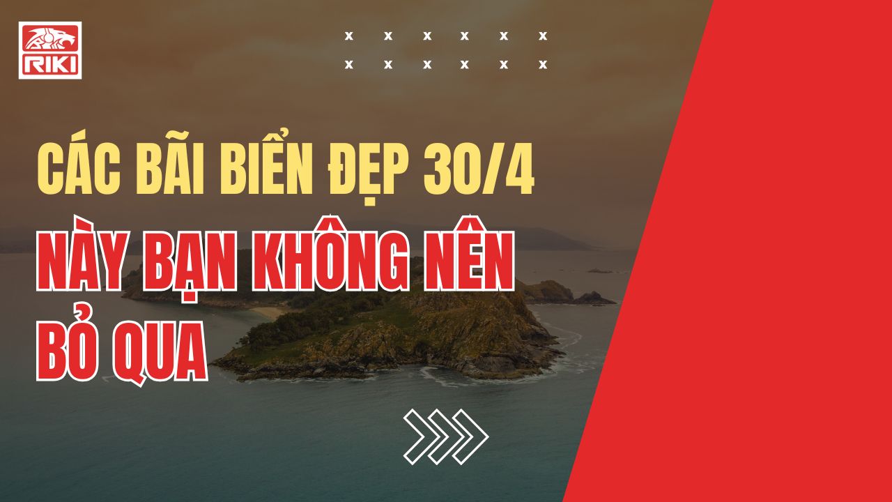 Các Bãi Biển Đẹp 30/4 Này Bạn Không Nên Bỏ Qua