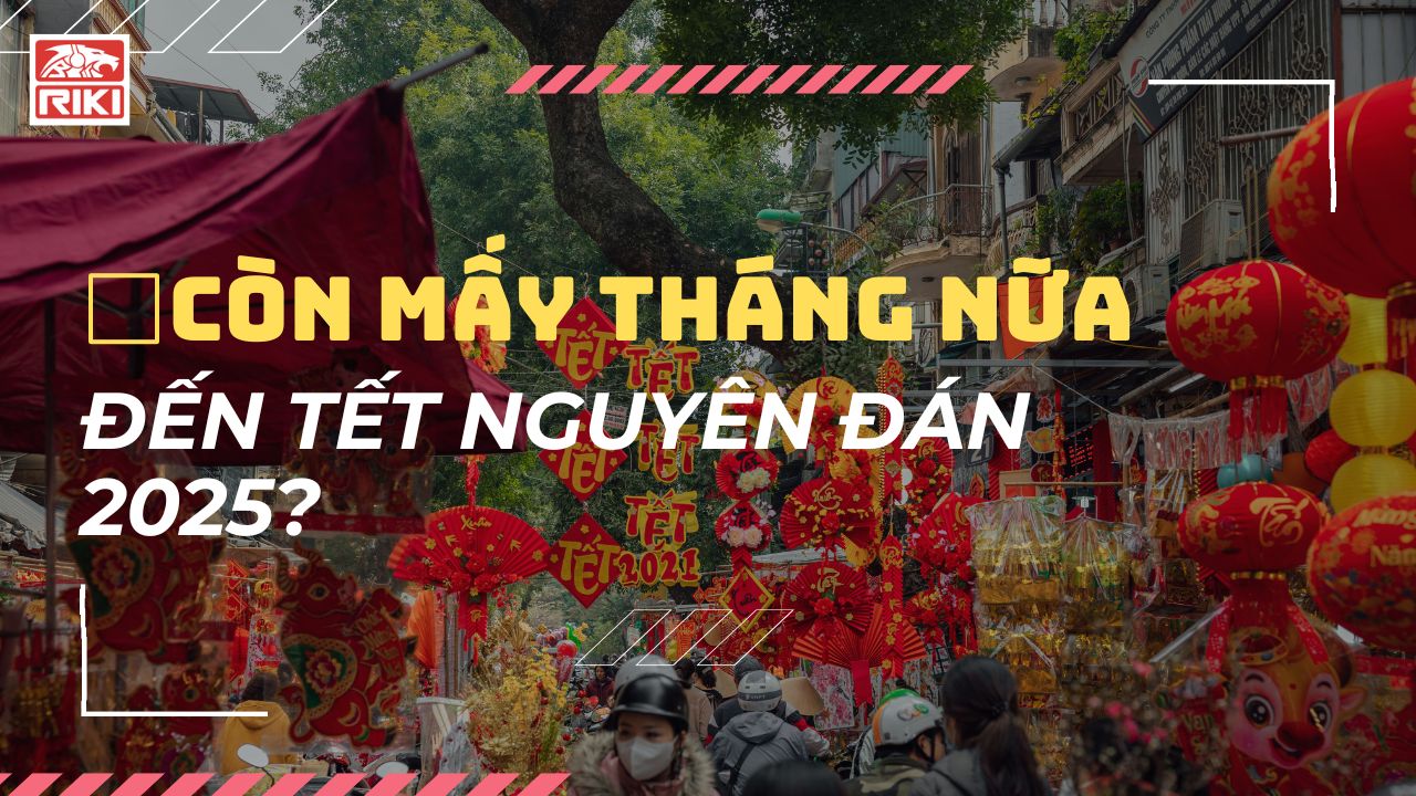 Còn Mấy Tháng Nữa Đến Tết Nguyên Đán 2025?