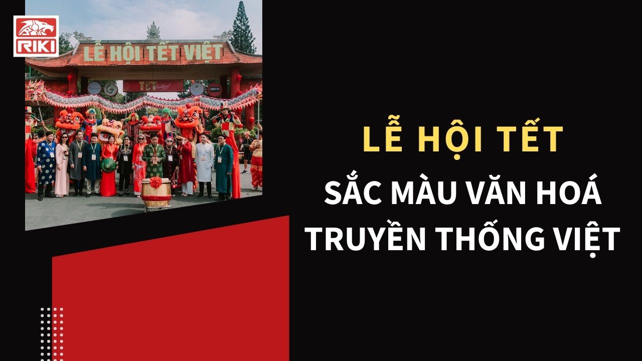 Lễ Hội Tết: Sắc Màu Văn Hóa Truyền Thống Người Việt