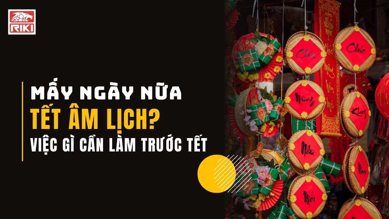 Mấy Ngày Nữa Tết Âm Lịch? Việc Gì Cần Làm Trước Tết?