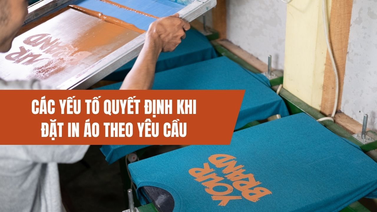 Các Yếu Tố Quyết Định Khi Đặt In Áo Theo Yêu Cầu