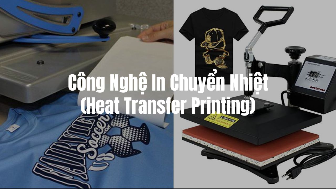 Công Nghệ In Chuyển Nhiệt (Heat Transfer Printing)