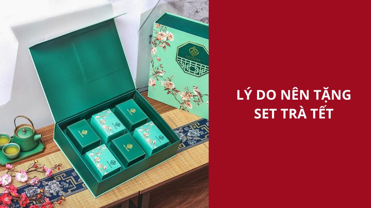 Lý Do Nên Tặng Set Trà Tết
