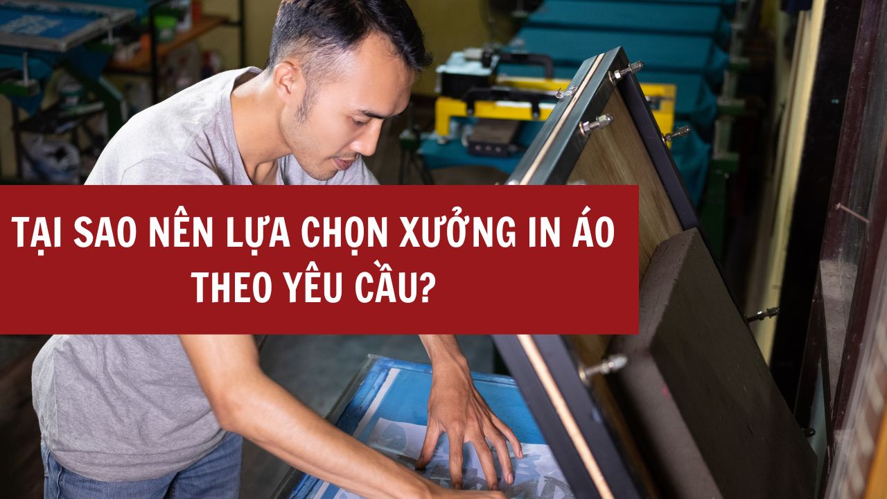 Tại Sao Nên Lựa Chọn Xưởng In Áo Theo Yêu Cầu?