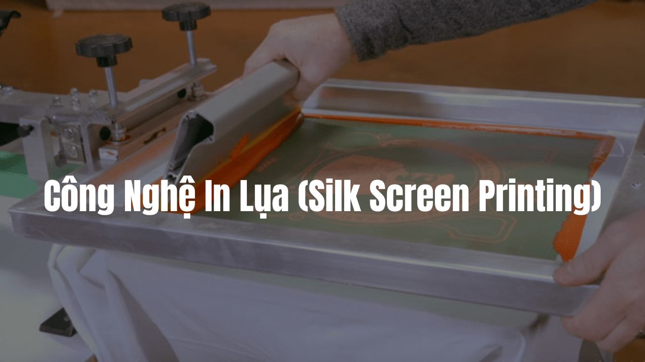 Công Nghệ In Lụa (Silk Screen Printing)