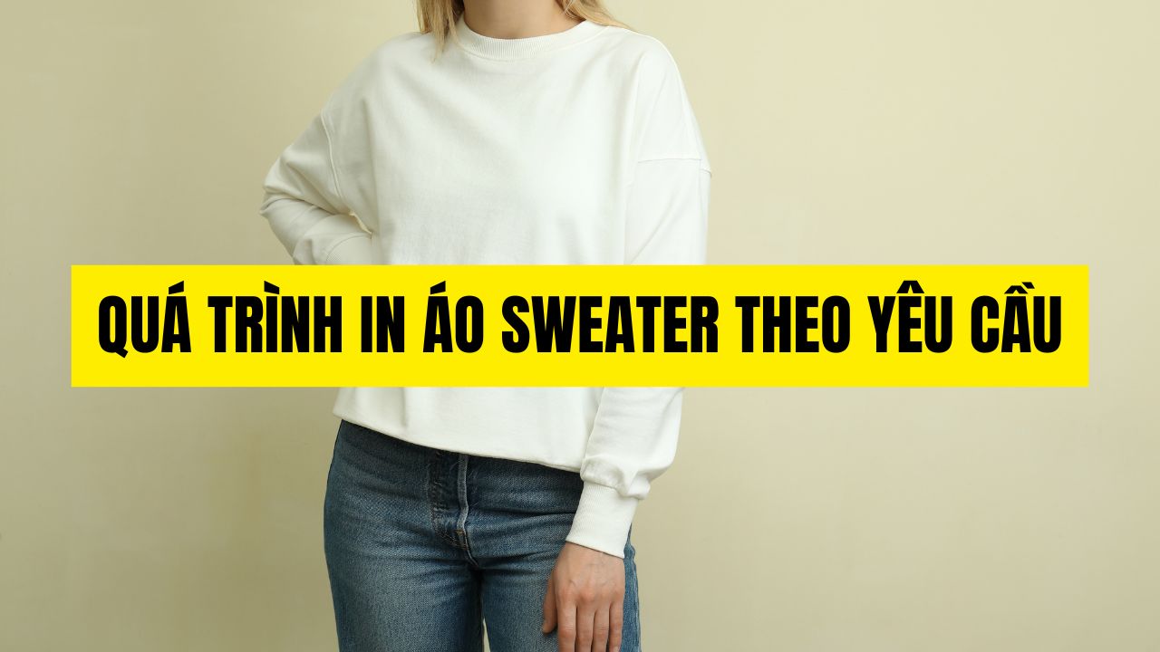 Quá Trình In Áo Sweater Theo Yêu Cầu