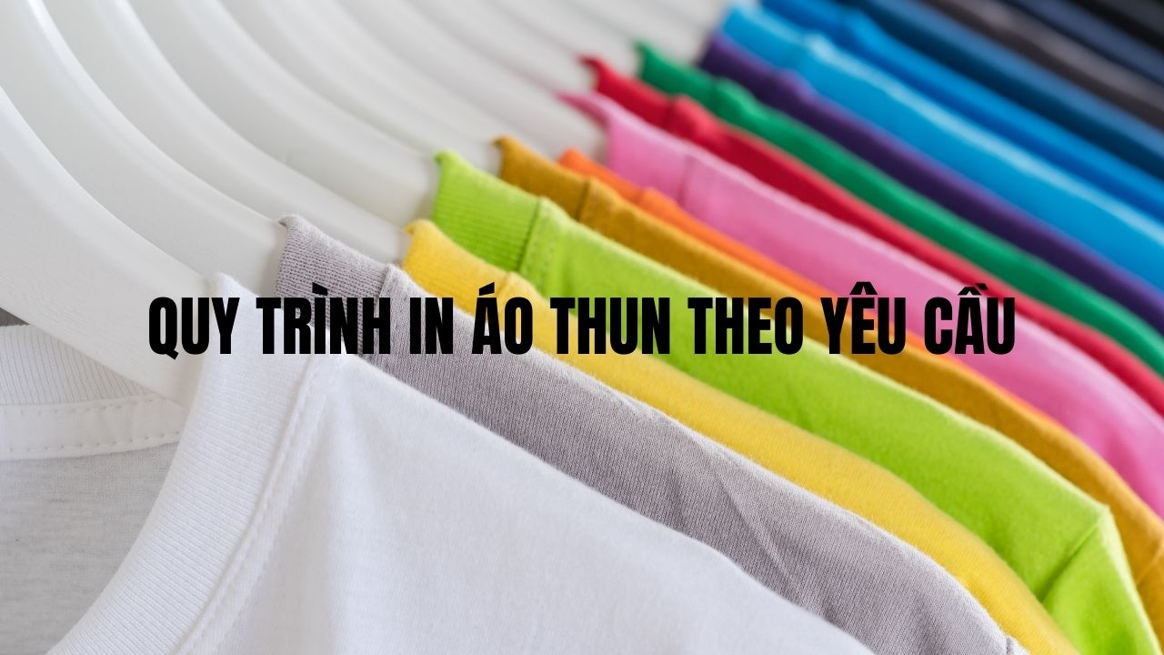 Quy Trình In Áo Thun Theo Yêu Cầu
