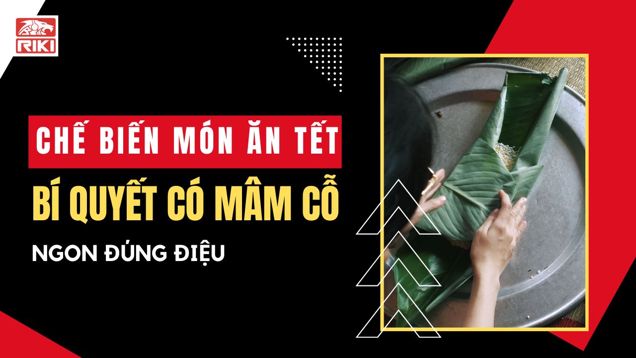 Chế Biến Món Ăn Tết: Bí Quyết Có Mâm Cỗ Ngon Đúng Điệu
