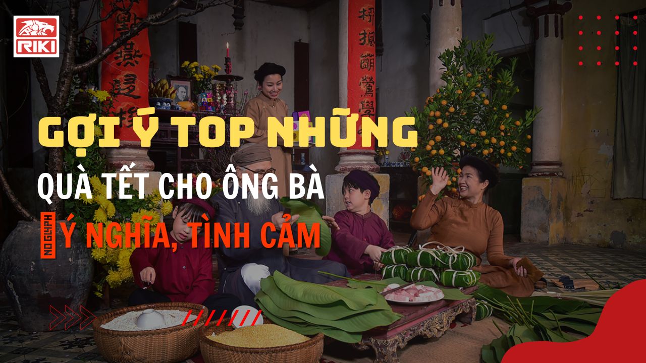 Gợi Ý Top Những Quà Tết Cho Ông Bà Ý Nghĩa, Tình Cảm