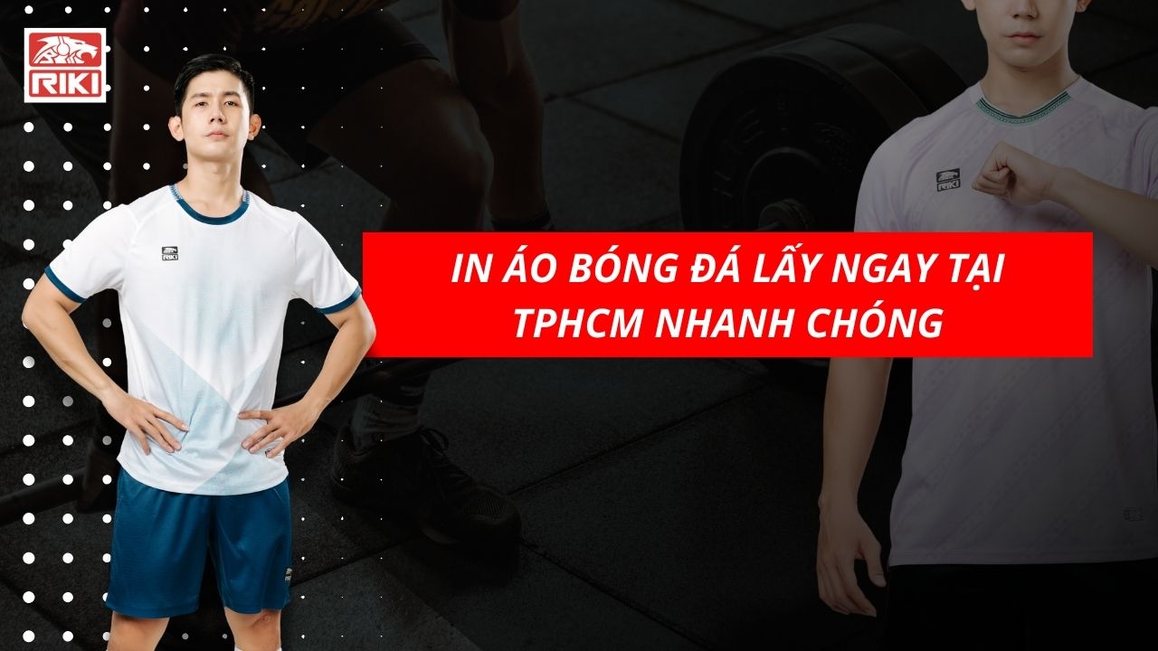 In Áo Bóng Đá Lấy Ngay Tại TPHCM Nhanh Chóng
