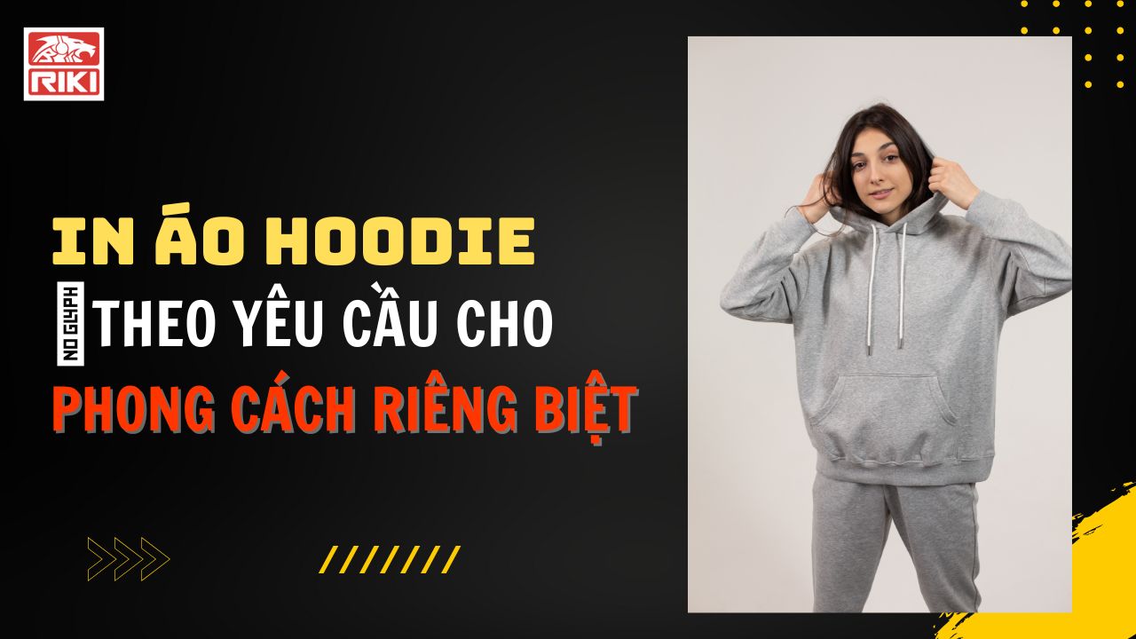 In Áo Hoodie Theo Yêu Cầu Cho Phong Cách Riêng Biệt
