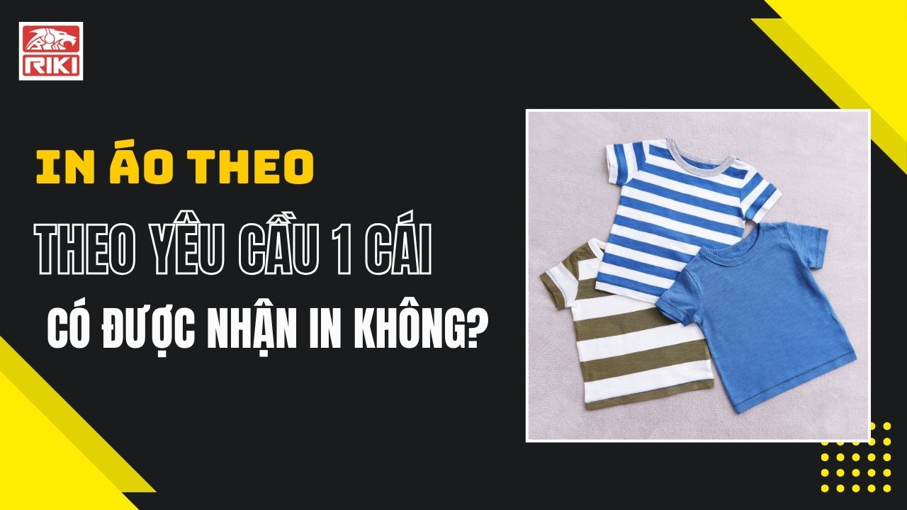 In Áo Theo Yêu Cầu 1 Cái Có Được Nhận In Không?