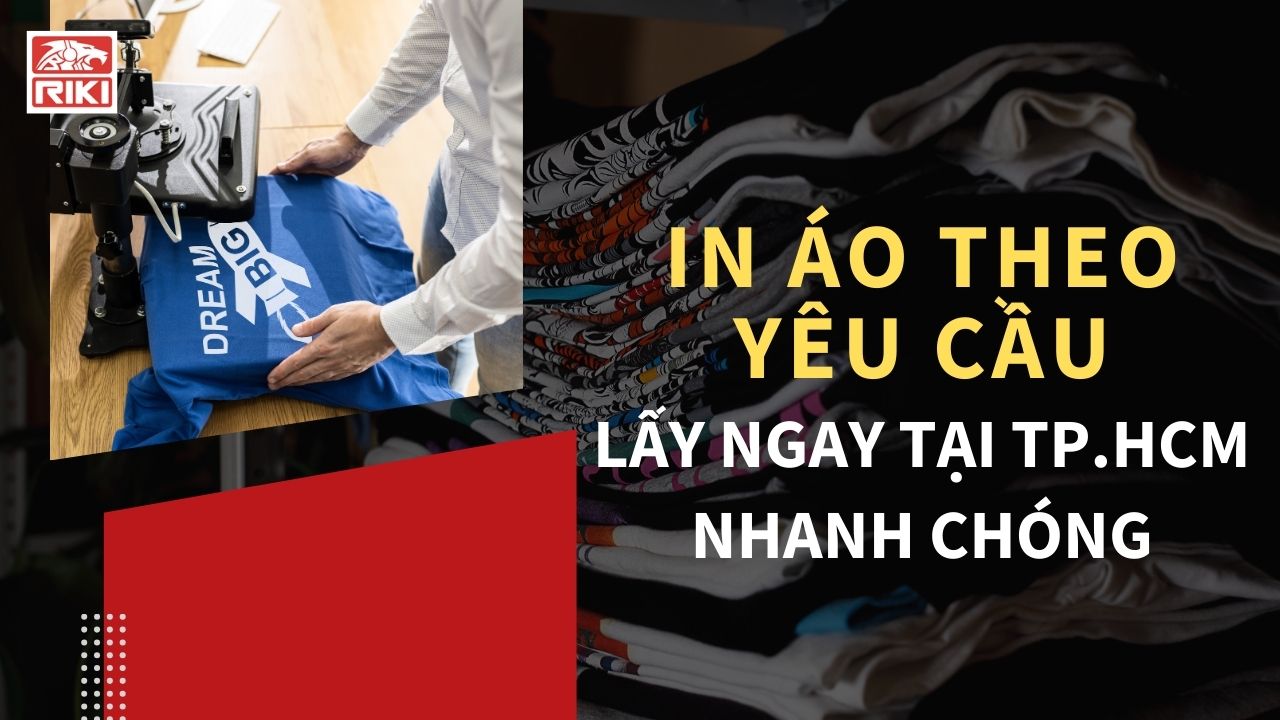 In Áo Theo Yêu Cầu Lấy Ngay Tại TP. HCM Nhanh Chóng