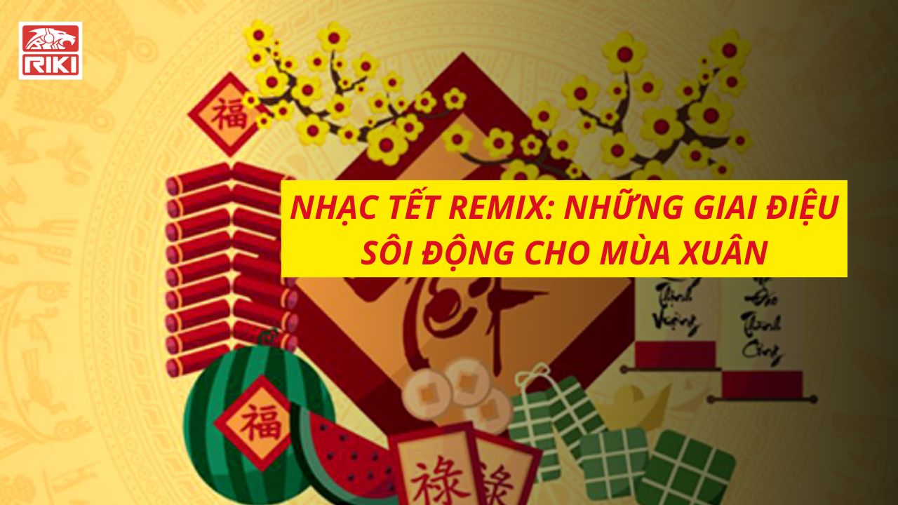 Nhạc Tết Remix: Những Giai Điệu Sôi Động Cho Mùa Xuân