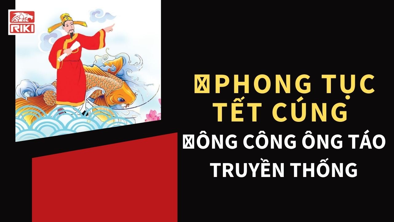 Phong Tục Tết Cúng Ông Công Ông Táo Truyền Thống