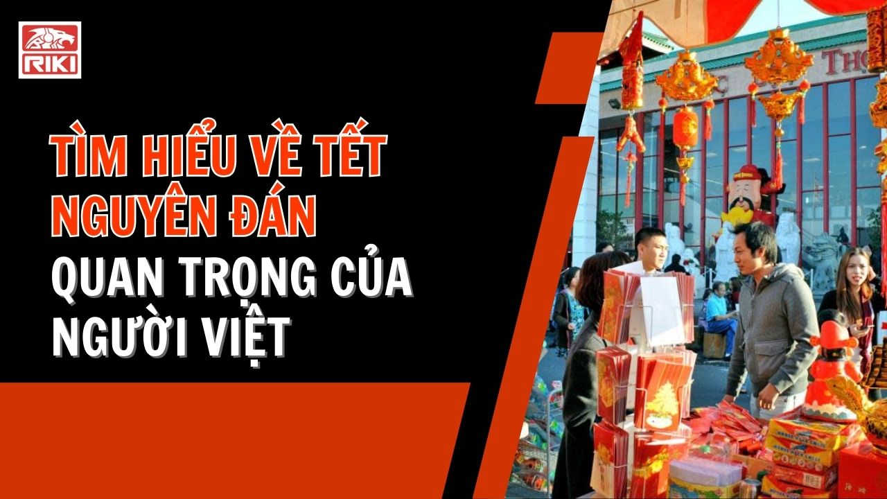 Tìm Hiểu Về Tết Nguyên Đán Quan Trọng Của Người Việt