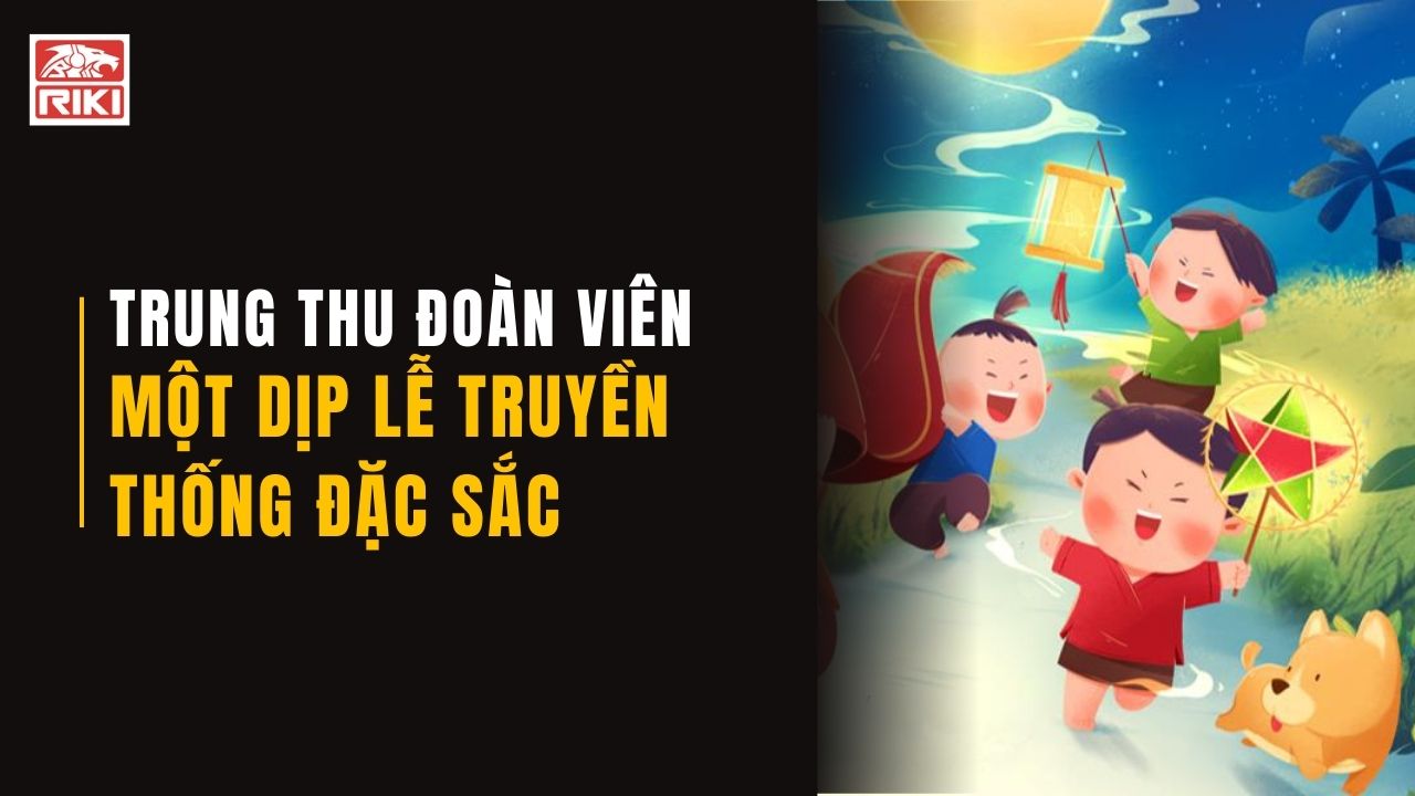 Trung Thu Đoàn Viên - Một Dịp Lễ Truyền Thống Đặc Sắc