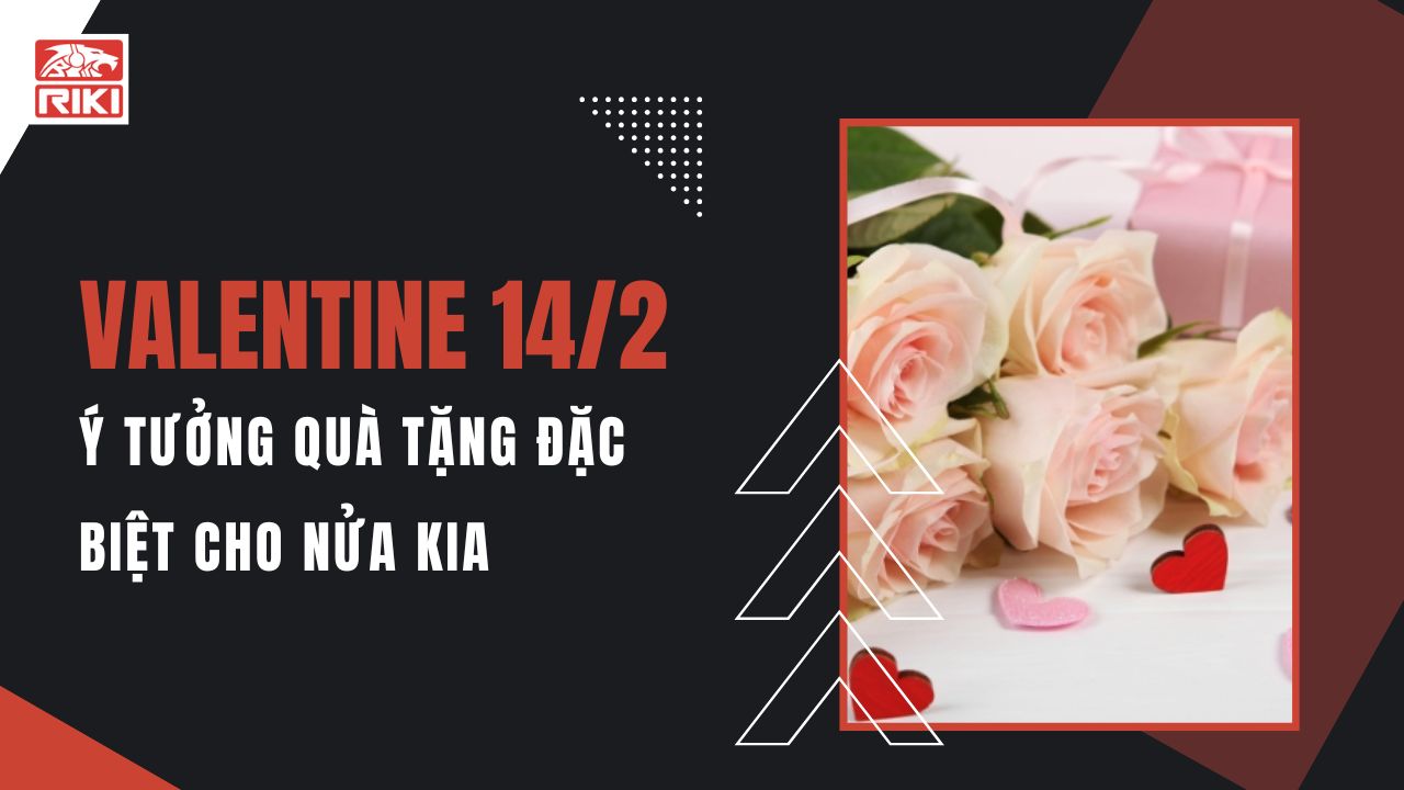 Valentine 14/2: Ý Tưởng Quà Tặng Đặc Biệt Cho Nửa Kia