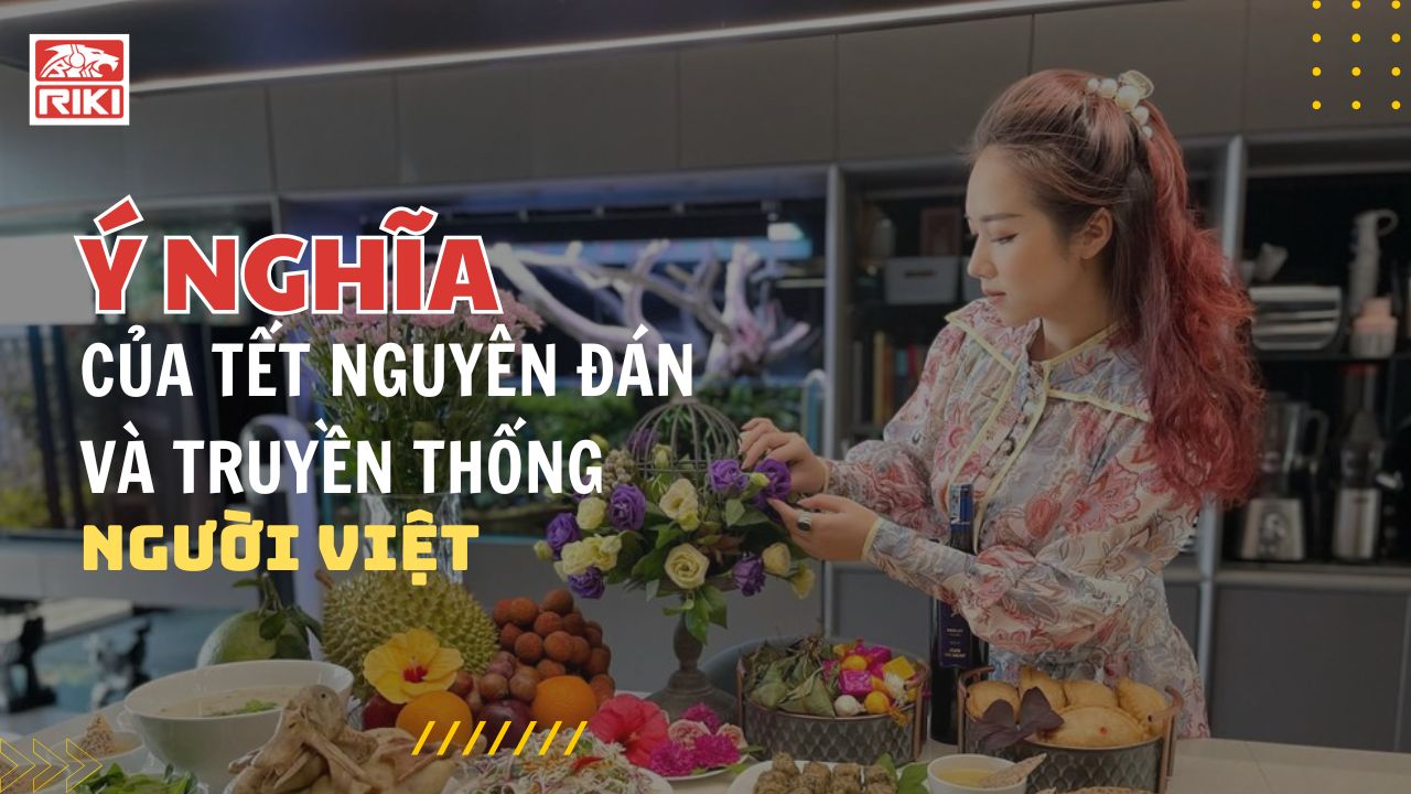 Ý Nghĩa Của Tết Nguyên Đán Và Truyền Thống Người Việt