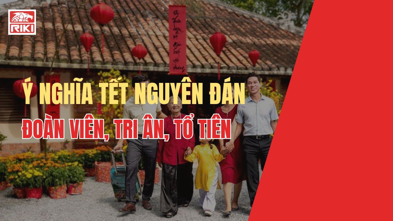 Ý Nghĩa Ngày Tết Nguyên Đán - Đoàn Viên, Tri Ân Tổ Tiên
