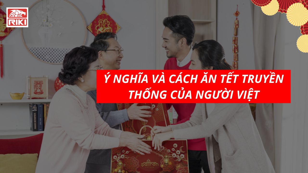 Ý Nghĩa Và Cách Ăn Tết Truyền Thống Của Người Việt
