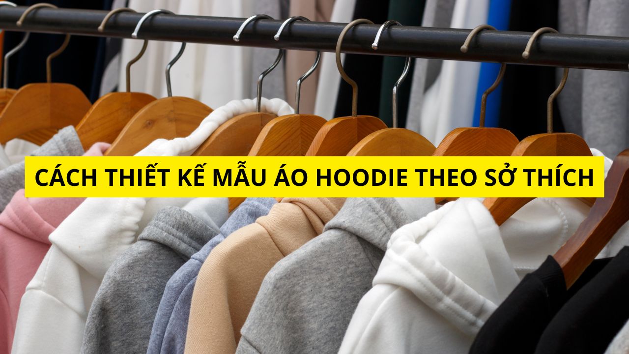 Cách Thiết Kế Mẫu Áo Hoodie Theo Sở Thích
