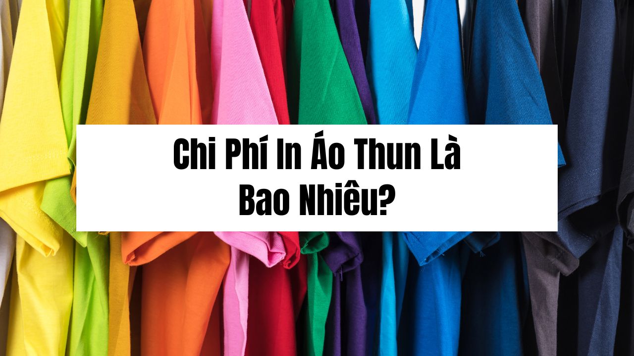 Chi Phí In Áo Thun Là Bao Nhiêu