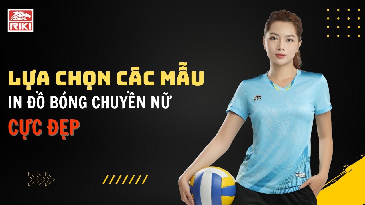 Lựa Chọn Các Mẫu In Đồ Bóng Chuyền Nữ Cực Đẹp