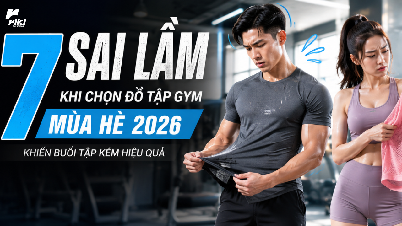 7 Sai lầm khi chọn đồ tập gym mùa hè 2026