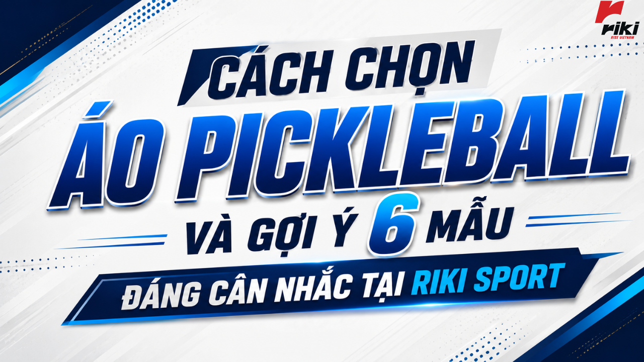 Cách chọn áo pickleball và gợi ý 6 mẫu đáng cân nhắc tại RIKI SPORT