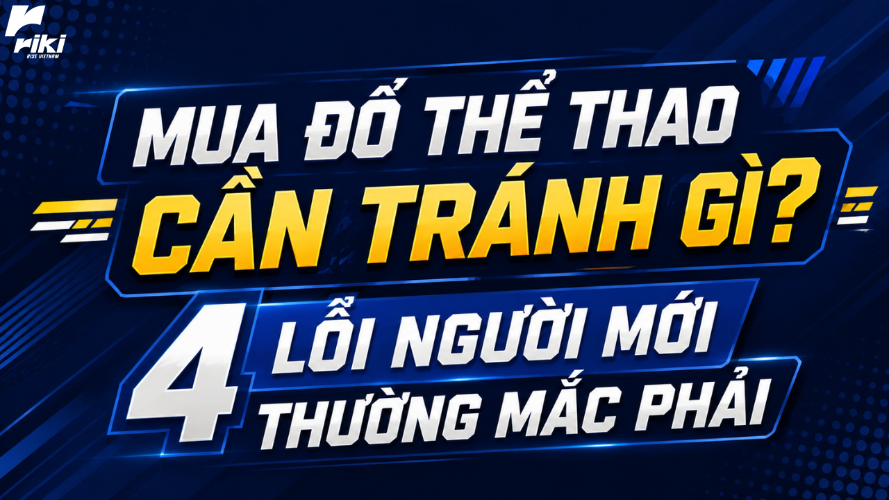 Mua đồ thể thao cần tránh gì? 4 lỗi người mới thường mắc phải