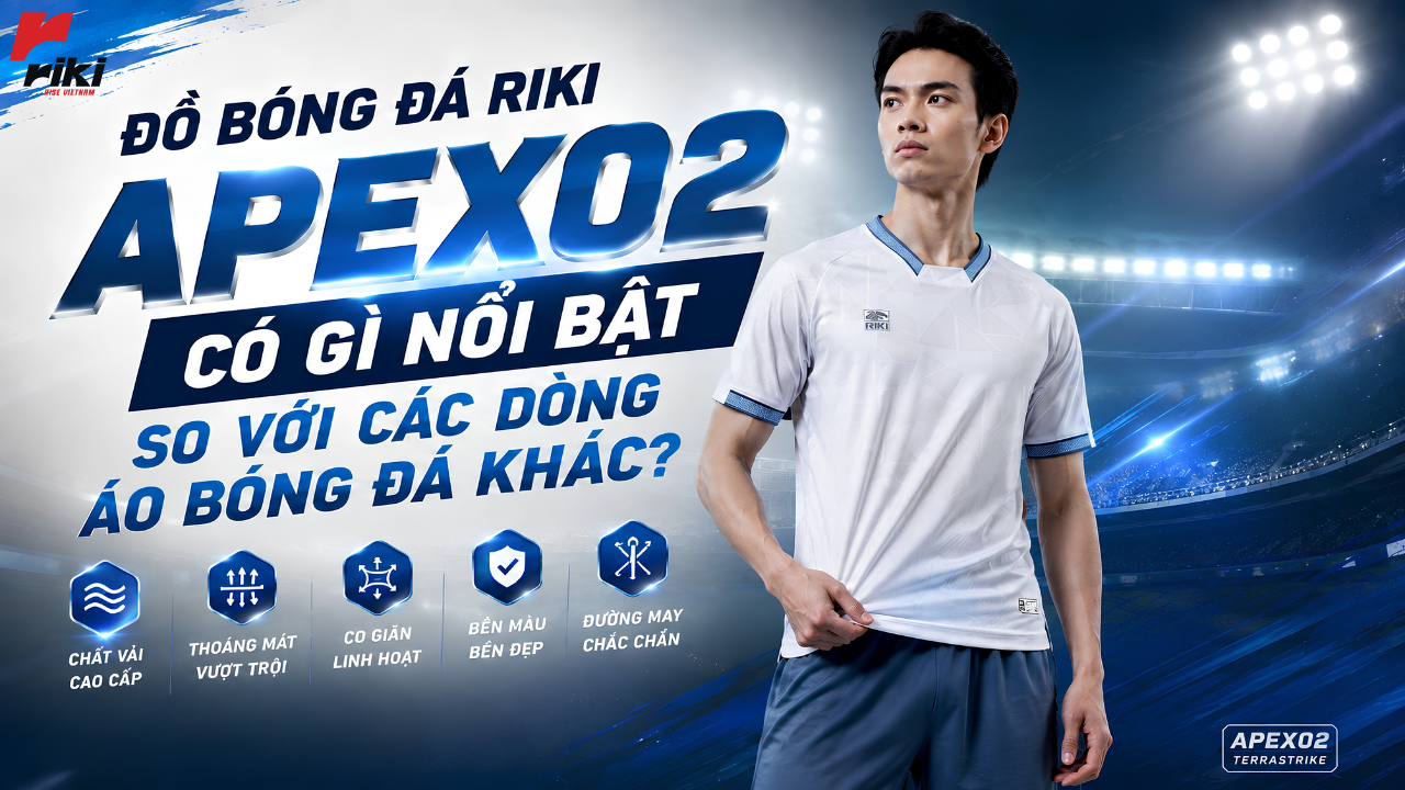 Đồ Bóng Đá RIKI APEX02 có gì nổi bật so với các dòng áo bóng đá khác?