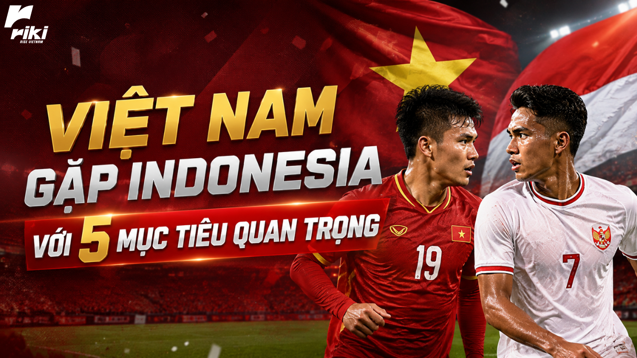 Việt Nam gặp Indonesia với 5 mục tiêu quan trọng
