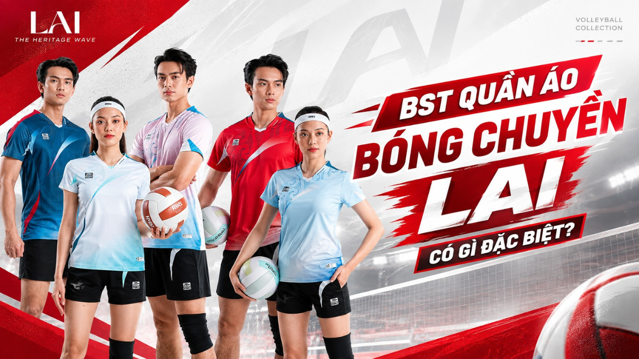 BST Quần Áo Bóng Chuyền LAI có gì đặc biệt?